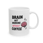 brain not working without coffee Mug | Funny Coffee Mug | Iced Coffee Lover Gift | Cute Coffee Cup | Coffee Addict Mug | Ceramic Mug