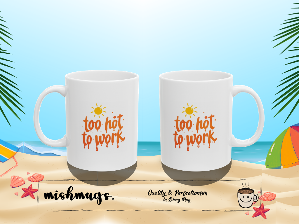 too hot to work Summer Mug | Cute Coffee Mug | Beach Coffee Cup | Iced Coffee Mug | Summer Gift | Ceramic Mug