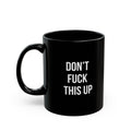 Minimalist Don't Fuck This Up Black Coffee Mug, Funny Crude Swear Word Office Cup, Sleek Bold Typography Joke Gag Gift for Friend
