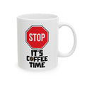 STOP It's Coffee Time Mug | Funny Coffee Cup, Caffeine Lover Gift, Office Humor Ceramic Mug